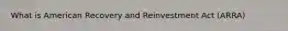 What is American Recovery and Reinvestment Act (ARRA)
