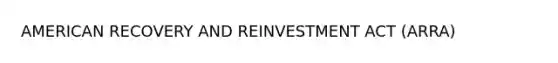 AMERICAN RECOVERY AND REINVESTMENT ACT (ARRA)