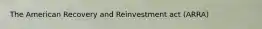 The American Recovery and Reinvestment act (ARRA)