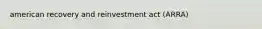 american recovery and reinvestment act (ARRA)