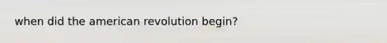 when did the american revolution begin?