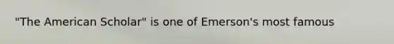 "The American Scholar" is one of Emerson's most famous