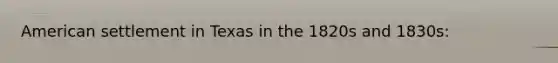 American settlement in Texas in the 1820s and 1830s: