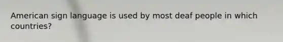 American sign language is used by most deaf people in which countries?