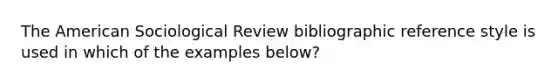 The American Sociological Review bibliographic reference style is used in which of the examples below?