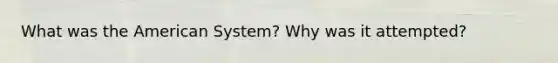 What was the American System? Why was it attempted?