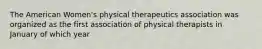 The American Women's physical therapeutics association was organized as the first association of physical therapists in January of which year