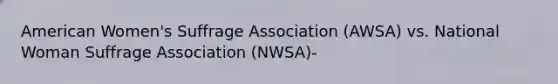 American Women's Suffrage Association (AWSA) vs. National Woman Suffrage Association (NWSA)-