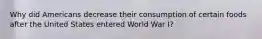 Why did Americans decrease their consumption of certain foods after the United States entered World War I?