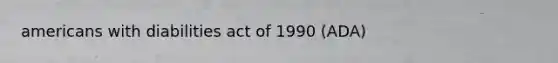 americans with diabilities act of 1990 (ADA)