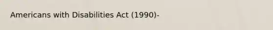 Americans with Disabilities Act (1990)-