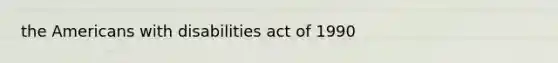 the Americans with disabilities act of 1990