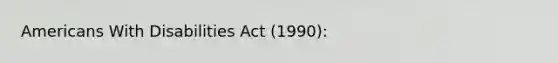 Americans With Disabilities Act (1990):