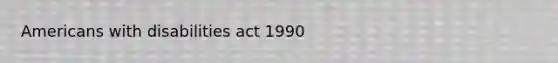 Americans with disabilities act 1990