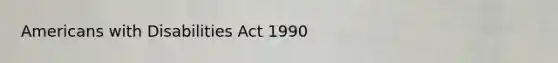 Americans with Disabilities Act 1990