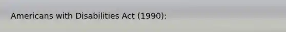Americans with Disabilities Act (1990):