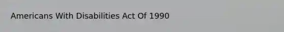 Americans With Disabilities Act Of 1990