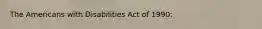 The Americans with Disabilities Act of 1990: