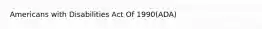 Americans with Disabilities Act Of 1990(ADA)