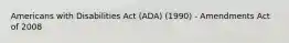 Americans with Disabilities Act (ADA) (1990) - Amendments Act of 2008