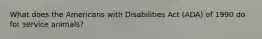 What does the Americans with Disabilities Act (ADA) of 1990 do for service animals?