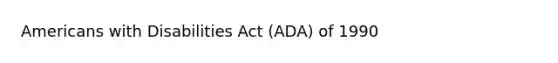 Americans with Disabilities Act (ADA) of 1990