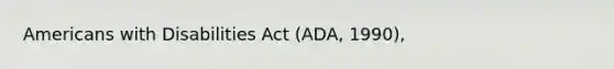 Americans with Disabilities Act (A​D​A, 1990),