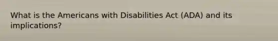 What is the Americans with Disabilities Act (ADA) and its implications?