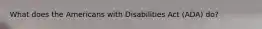 What does the Americans with Disabilities Act (ADA) do?