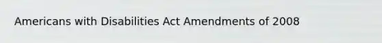 Americans with Disabilities Act Amendments of 2008