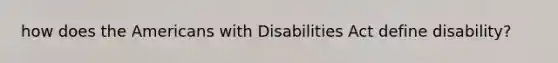 how does the Americans with Disabilities Act define disability?