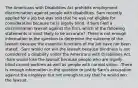 The Americans with Disabilities Act prohibits employment discrimination against people with disabilities. Sam recently applied for a job but was told that he was not eligible for consideration because he is legally blind. If Sam filed a discrimination lawsuit against the firm, which of the following statements is most likely to be accurate? -There is not enough information in the question to determine the outcome of the lawsuit because the essential functions of the job have not been stated. -Sam would not win the lawsuit because blindness is not considered a disability under the Americans with Disabilities Act. -Sam would lose the lawsuit because people who are legally blind cannot perform as well as people with normal vision. -There is enough information in the question to justify Sam's accusation against the employer but not enough to say that he would win the lawsuit.