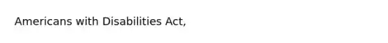 Americans with Disabilities Act,