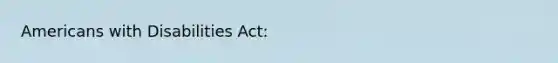 Americans with Disabilities Act: