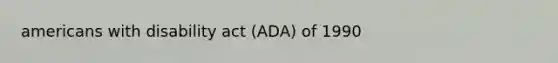 americans with disability act (ADA) of 1990