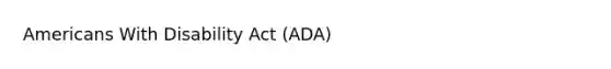 Americans With Disability Act (ADA)