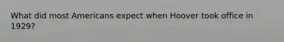 What did most Americans expect when Hoover took office in 1929?