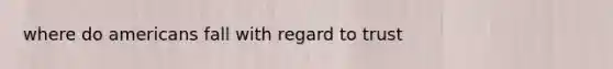 where do americans fall with regard to trust