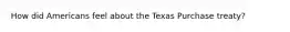 How did Americans feel about the Texas Purchase treaty?