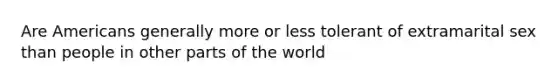 Are Americans generally more or less tolerant of extramarital sex than people in other parts of the world