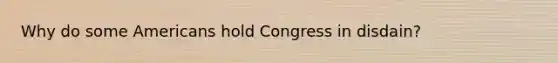 Why do some Americans hold Congress in disdain?