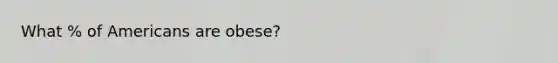 What % of Americans are obese?