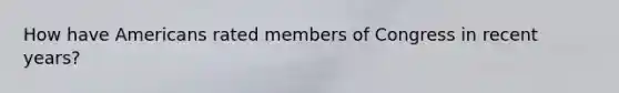 How have Americans rated members of Congress in recent years?