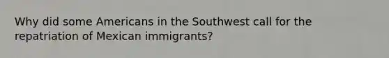 Why did some Americans in the Southwest call for the repatriation of Mexican immigrants?