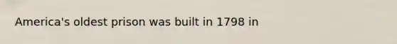 America's oldest prison was built in 1798 in