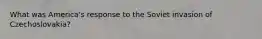 What was America's response to the Soviet invasion of Czechoslovakia?