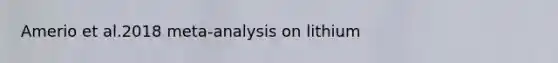 Amerio et al.2018 meta-analysis on lithium