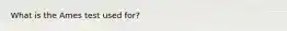 What is the Ames test used for?