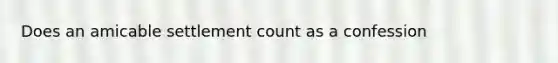 Does an amicable settlement count as a confession