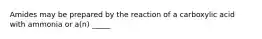 Amides may be prepared by the reaction of a carboxylic acid with ammonia or a(n) _____